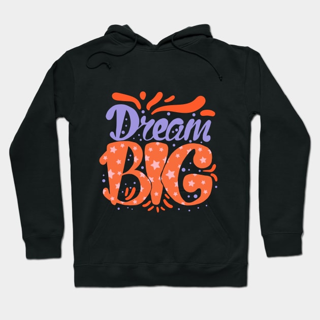 Dream big Hoodie by sharukhdesign